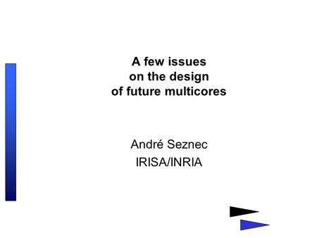A few issues on the design of future multicores André Seznec IRISA/INRIA.