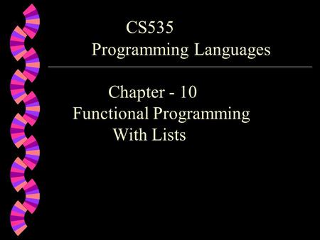 CS535 Programming Languages Chapter - 10 Functional Programming With Lists.