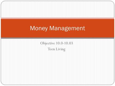 Objective 10.0-10.03 Teen Living Money Management.