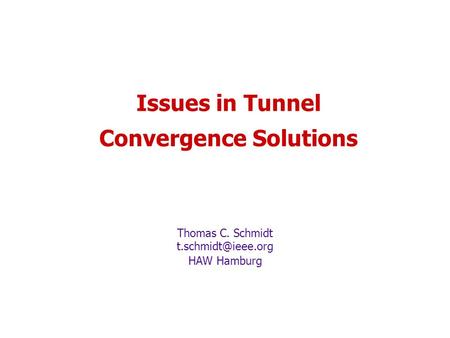 Issues in Tunnel Convergence Solutions Thomas C. Schmidt HAW Hamburg.
