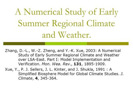 A Numerical Study of Early Summer Regional Climate and Weather. Zhang, D.-L., W.-Z. Zheng, and Y.-K. Xue, 2003: A Numerical Study of Early Summer Regional.