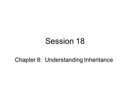 Session 18 Chapter 8: Understanding Inheritance. Recall Exercise 2 From Tuesday It’s very annoying to move a target from the pallet and drop it in the.