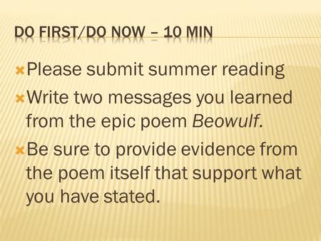  Please submit summer reading  Write two messages you learned from the epic poem Beowulf.  Be sure to provide evidence from the poem itself that support.