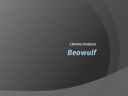 Beowulf Literary Analysis. Background Information  To start a literary analysis, provide a brief summary of the text in order to give the reader background.