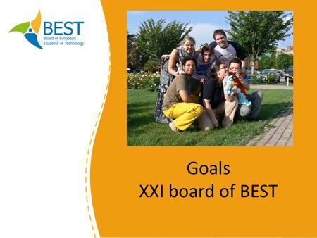 Goals XXI board of BEST. To assess the needs of our market and to develop our services accordingly – Support the start up of the 'Student Career Guidance'