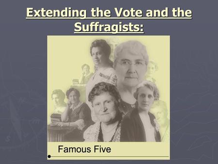 Extending the Vote and the Suffragists: