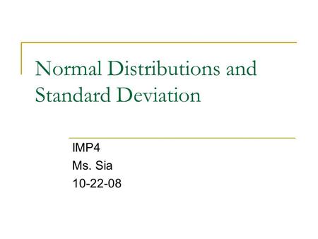 Normal Distributions and Standard Deviation IMP4 Ms. Sia 10-22-08.