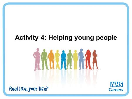 Activity 4: Helping young people. Getting help Many young people can experience problems. Sometimes you might think you are the only person dealing with.