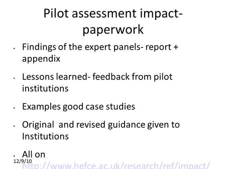 12/9/10 Pilot assessment impact- paperwork Findings of the expert panels- report + appendix Lessons learned- feedback from pilot institutions Examples.
