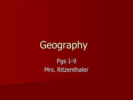 Geography Pgs 1-9 Mrs. Ritzenthaler. The 5 themes of geography: Location Location Place Place Human/environment interaction Human/environment interaction.