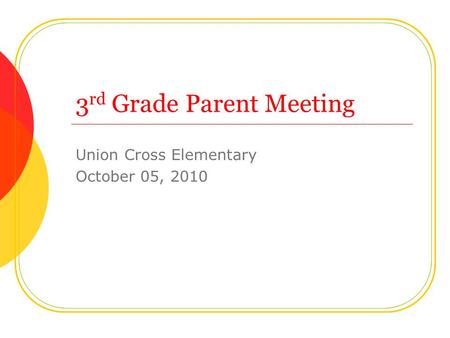 3 rd Grade Parent Meeting Union Cross Elementary October 05, 2010.