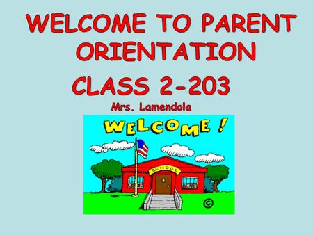 WELCOME TO PARENT ORIENTATION CLASS 2-203