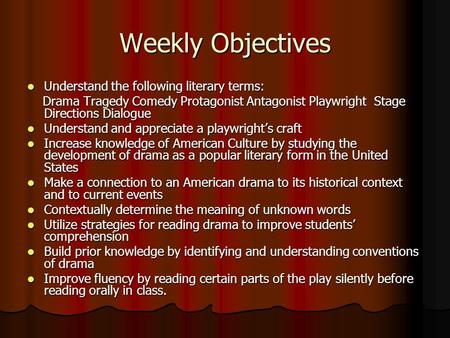 Weekly Objectives Understand the following literary terms: Understand the following literary terms: Drama Tragedy Comedy Protagonist Antagonist Playwright.