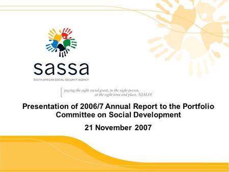 Presentation of 2006/7 Annual Report to the Portfolio Committee on Social Development 21 November 2007.