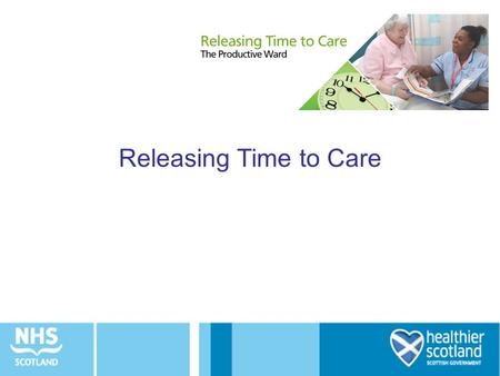 Releasing Time to Care. Why Releasing Time to Care? Fits with use of quality improvement methodology used for CQIs Uses ‘lean’ to improve processes and.