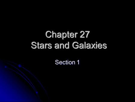 Chapter 27 Stars and Galaxies Section 1. 27.1 Characteristics of Stars A star is a body of gases that gives off a tremendous amount of radiant energy.