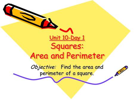 Unit 10-Day 1 Squares: Area and Perimeter
