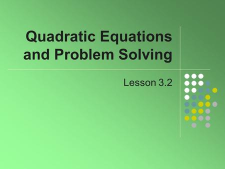 Quadratic Equations and Problem Solving Lesson 3.2.