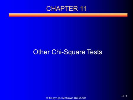 © Copyright McGraw-Hill 2000 11-1 CHAPTER 11 Other Chi-Square Tests.