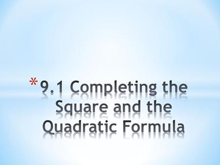 1. 2. * Often times we are not able to a quadratic equation in order to solve it. When this is the case, we have two other methods: completing the square.