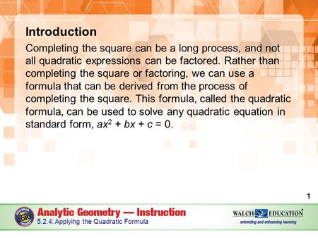 Introduction Completing the square can be a long process, and not all quadratic expressions can be factored. Rather than completing the square or factoring,