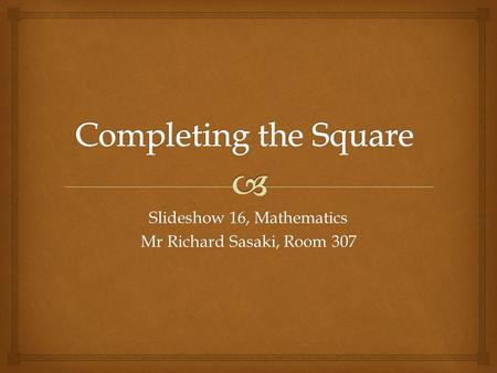 Slideshow 16, Mathematics Mr Richard Sasaki, Room 307.
