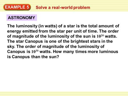 ASTRONOMY EXAMPLE 5 Solve a real-world problem The luminosity (in watts) of a star is the total amount of energy emitted from the star per unit of time.