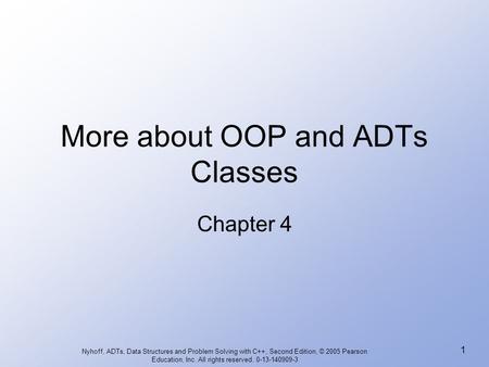 Nyhoff, ADTs, Data Structures and Problem Solving with C++, Second Edition, © 2005 Pearson Education, Inc. All rights reserved. 0-13-140909-3 1 More about.
