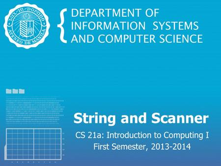 String and Scanner CS 21a: Introduction to Computing I First Semester, 2013-2014.