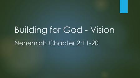 Building for God - Vision Nehemiah Chapter 2:11-20