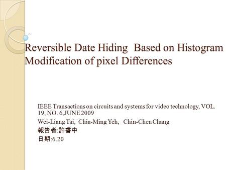 Reversible Date Hiding Based on Histogram Modification of pixel Differences IEEE Transactions on circuits and systems for video technology, VOL. 19, NO.