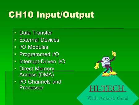 CH10 Input/Output DDDData Transfer EEEExternal Devices IIII/O Modules PPPProgrammed I/O IIIInterrupt-Driven I/O DDDDirect Memory.