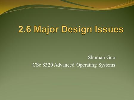 Shuman Guo CSc 8320 Advanced Operating Systems