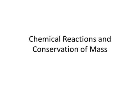 Chemical Reactions and Conservation of Mass