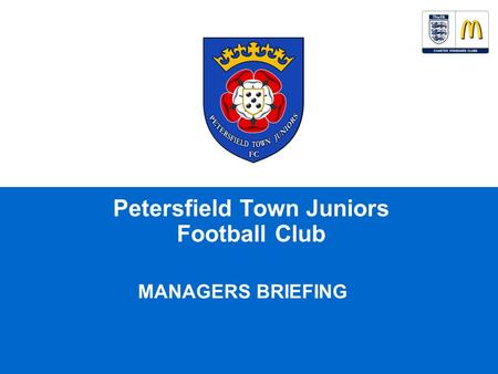 Petersfield Town Juniors Football Club MANAGERS BRIEFING.