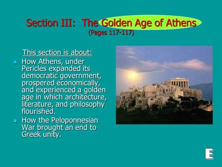 Section III: The Golden Age of Athens (Pages 117-117) This section is about: This section is about: How Athens, under Pericles expanded its democratic.