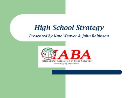 High School Strategy Presented By Kate Weaver & John Robinson.