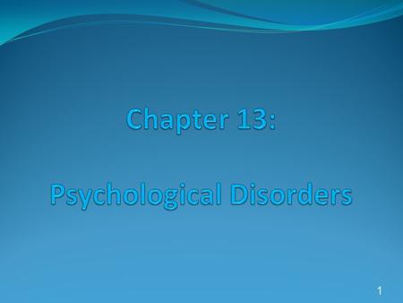 1. Abnormal Behavior * A psychological disorder, causing distress, disability, or dysfunction. Defined symptomatically by the DSM. 2.