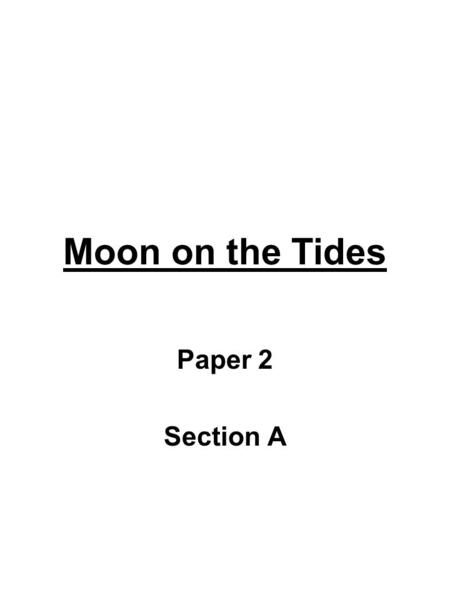 Moon on the Tides Paper 2 Section A. English Literature Paper 1: Exploring Modern Texts Section A Modern Prose/Drama (Lord of the Flies OR An Inspector.