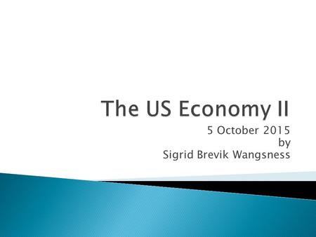 5 October 2015 by Sigrid Brevik Wangsness.  The largest economy in the world with a major impact on the global economy  Until October 2008 an economic.