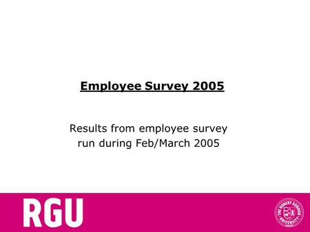 Employee Survey 2005 Results from employee survey run during Feb/March 2005.