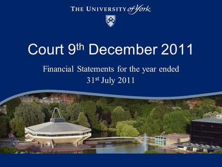 Court 9 th December 2011 Financial Statements for the year ended 31 st July 2011.