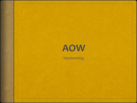 AOW  Open up your AOW Folder  Create a new document and label it “Handwriting”