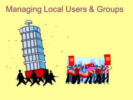 Managing Local Users & Groups. OVERVIEW Configure and manage user accounts Manage user account properties Manage user and group rights Configure user.