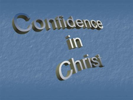 Confidence in Christ Outline taken from Ready References, page 24