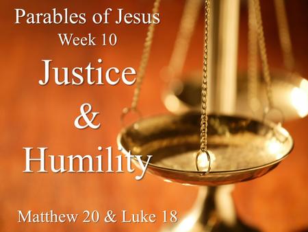 Parables of Jesus Week 10 Justice & Humility