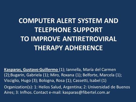 COMPUTER ALERT SYSTEM AND TELEPHONE SUPPORT TO IMPROVE ANTIRETROVIRAL THERAPY ADHERENCE Kasparas, Gustavo Guillermo (1); Iannella, María del Carmen (2);Bugarin,