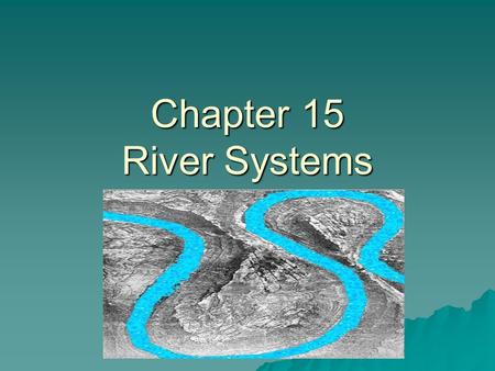 Chapter 15 River Systems.