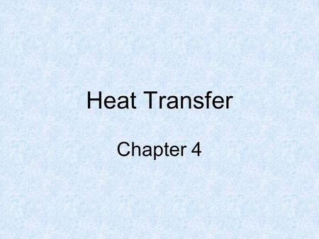 Heat Transfer Chapter 4. Three Types of Heat Transfer Conduction Convection Radiation Heat always travels from areas that are warmer to areas that are.