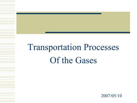 Transportation Processes Of the Gases 2007/05/10.